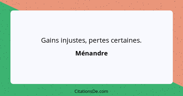 Gains injustes, pertes certaines.... - Ménandre