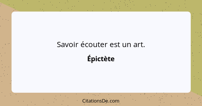 Savoir écouter est un art.... - Épictète