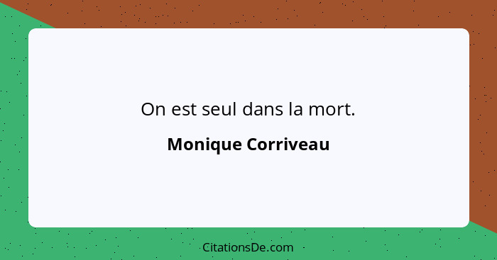 On est seul dans la mort.... - Monique Corriveau