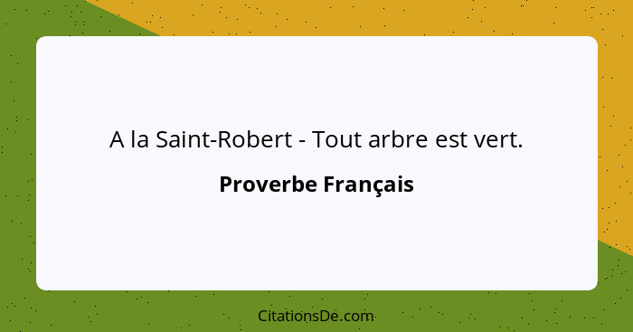 A la Saint-Robert - Tout arbre est vert.... - Proverbe Français