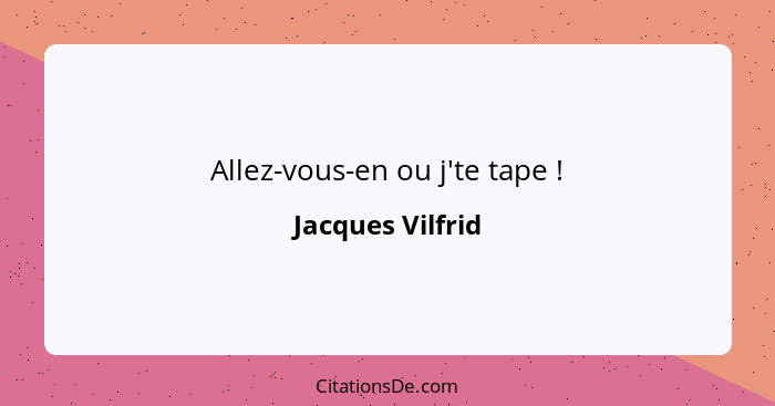 Allez-vous-en ou j'te tape !... - Jacques Vilfrid