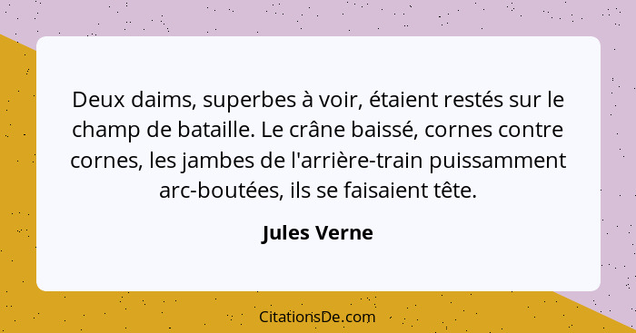 Deux daims, superbes à voir, étaient restés sur le champ de bataille. Le crâne baissé, cornes contre cornes, les jambes de l'arrière-tra... - Jules Verne