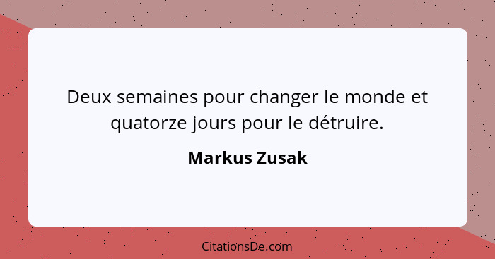 Deux semaines pour changer le monde et quatorze jours pour le détruire.... - Markus Zusak