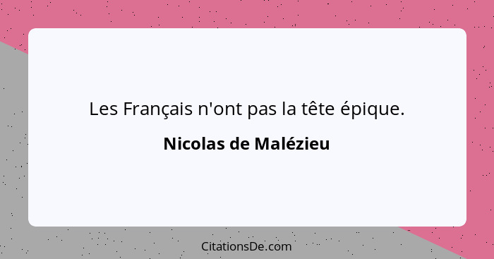 Les Français n'ont pas la tête épique.... - Nicolas de Malézieu