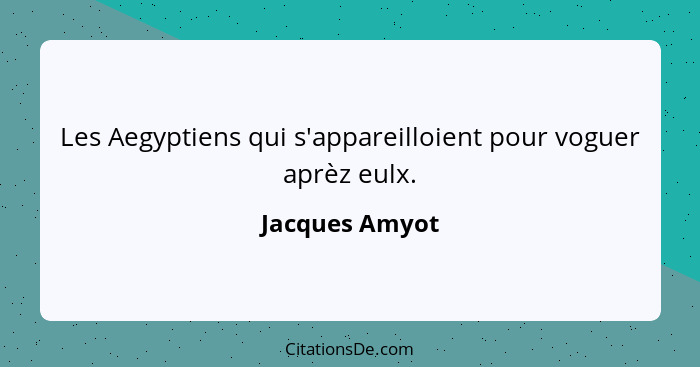 Les Aegyptiens qui s'appareilloient pour voguer aprèz eulx.... - Jacques Amyot