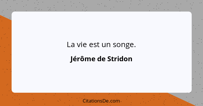 La vie est un songe.... - Jérôme de Stridon