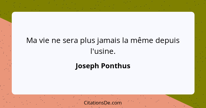 Ma vie ne sera plus jamais la même depuis l'usine.... - Joseph Ponthus