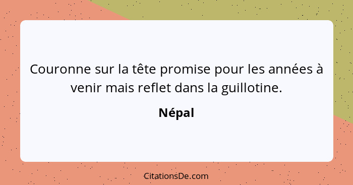 Couronne sur la tête promise pour les années à venir mais reflet dans la guillotine.... - Népal