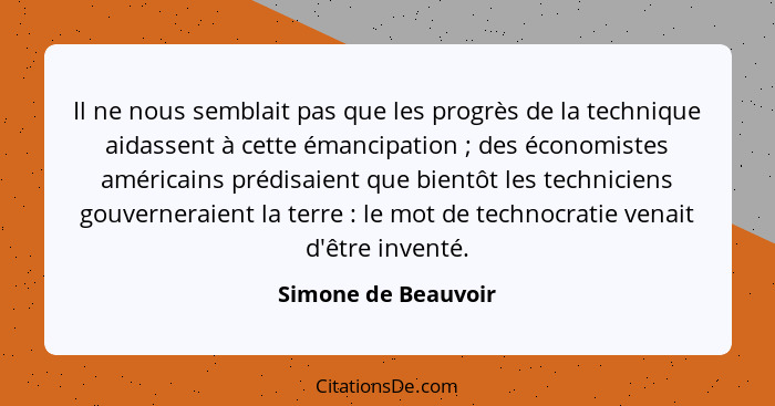 Il ne nous semblait pas que les progrès de la technique aidassent à cette émancipation ; des économistes américains prédisai... - Simone de Beauvoir