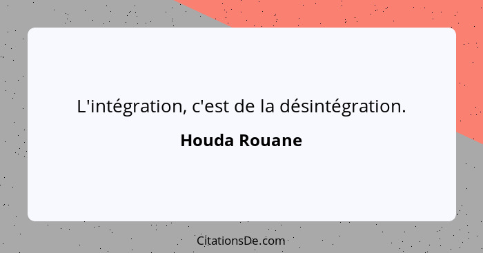 L'intégration, c'est de la désintégration.... - Houda Rouane