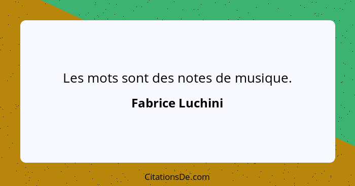 Les mots sont des notes de musique.... - Fabrice Luchini