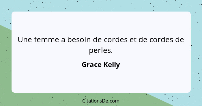Une femme a besoin de cordes et de cordes de perles.... - Grace Kelly