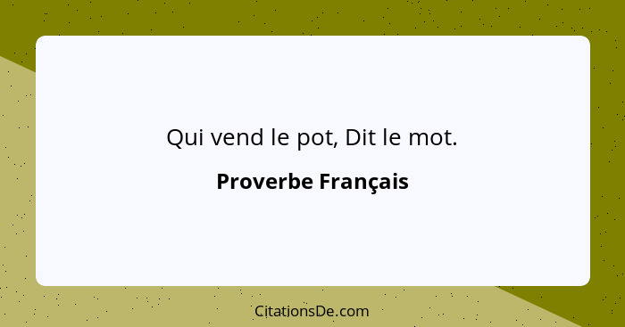 Qui vend le pot, Dit le mot.... - Proverbe Français