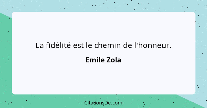 Emile Zola La Fidelite Est Le Chemin De L Honneur