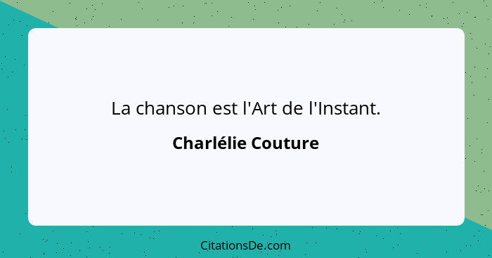 La chanson est l'Art de l'Instant.... - Charlélie Couture