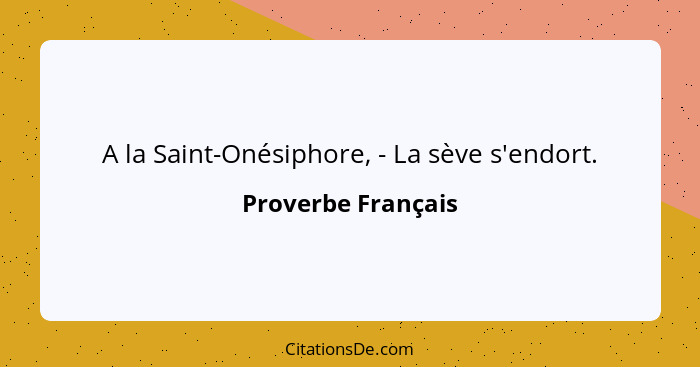 A la Saint-Onésiphore, - La sève s'endort.... - Proverbe Français