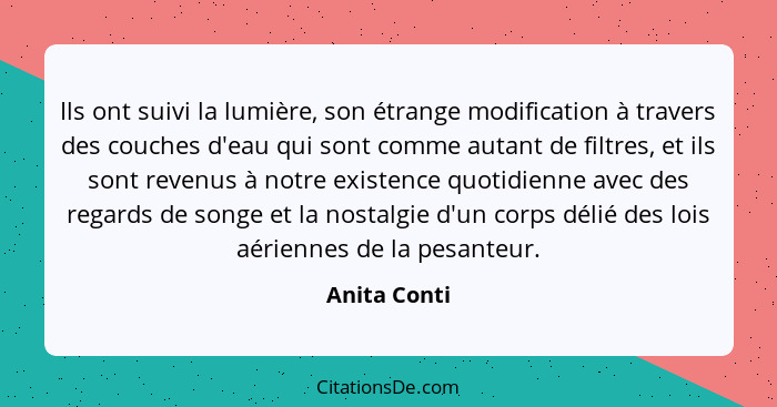 Ils ont suivi la lumière, son étrange modification à travers des couches d'eau qui sont comme autant de filtres, et ils sont revenus à n... - Anita Conti