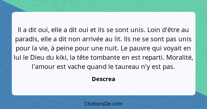 Il a dit oui, elle a dit oui et ils se sont unis. Loin d'être au paradis, elle a dit non arrivée au lit. Ils ne se sont pas unis pour la vie... - Descrea