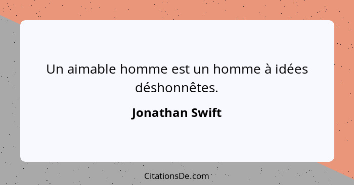 Un aimable homme est un homme à idées déshonnêtes.... - Jonathan Swift