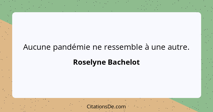 Aucune pandémie ne ressemble à une autre.... - Roselyne Bachelot