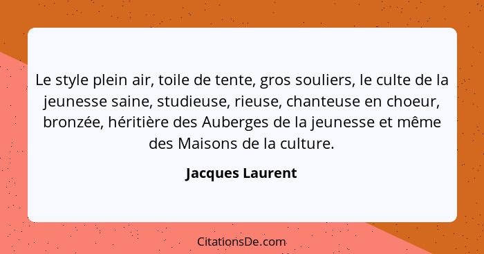 Le style plein air, toile de tente, gros souliers, le culte de la jeunesse saine, studieuse, rieuse, chanteuse en choeur, bronzée, h... - Jacques Laurent