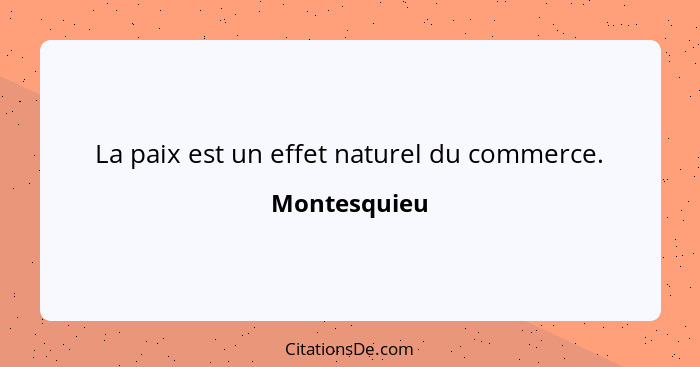 La paix est un effet naturel du commerce.... - Montesquieu