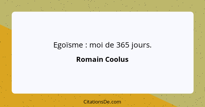 Egoïsme : moi de 365 jours.... - Romain Coolus