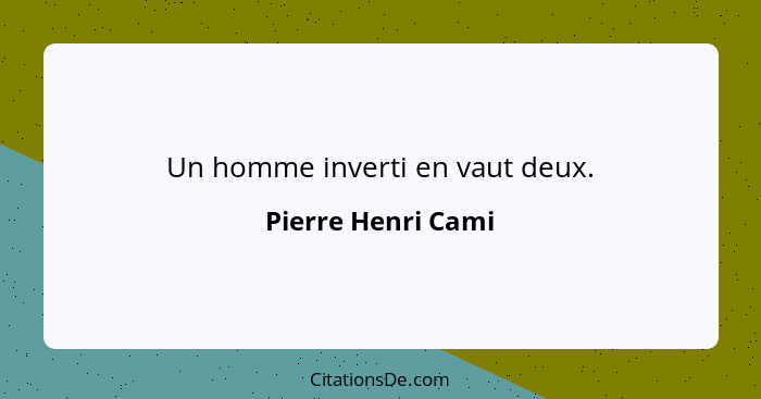 Un homme inverti en vaut deux.... - Pierre Henri Cami