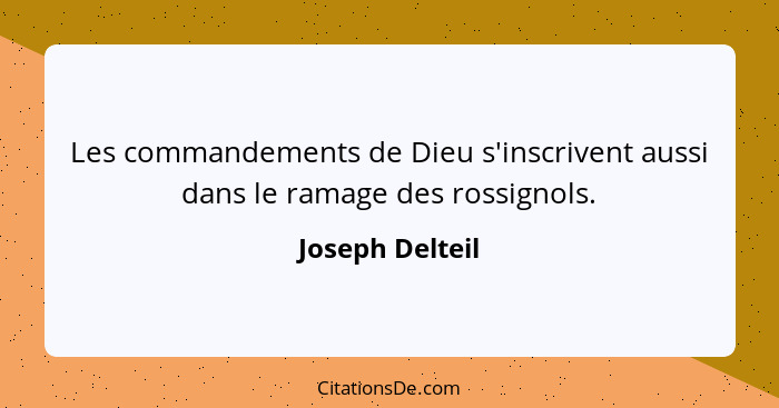 Les commandements de Dieu s'inscrivent aussi dans le ramage des rossignols.... - Joseph Delteil