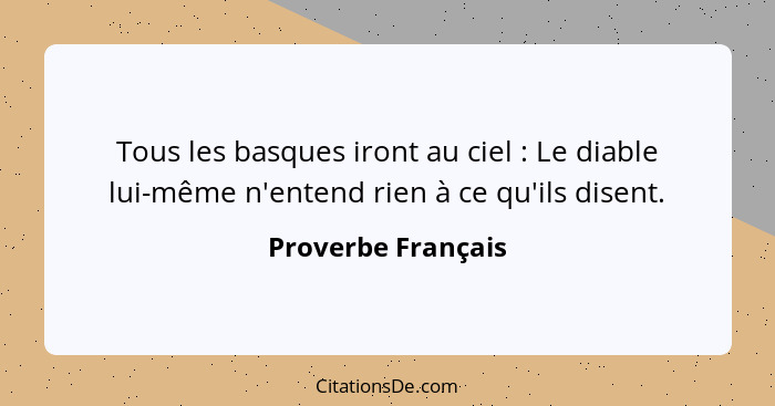 Tous les basques iront au ciel : Le diable lui-même n'entend rien à ce qu'ils disent.... - Proverbe Français