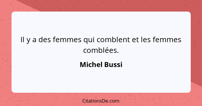 Il y a des femmes qui comblent et les femmes comblées.... - Michel Bussi