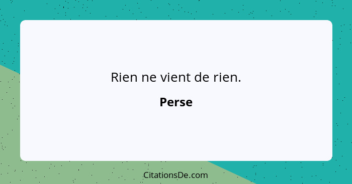 Rien ne vient de rien.... - Perse