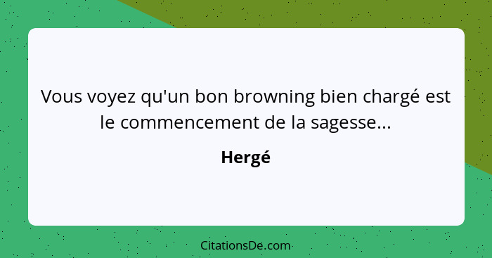 Vous voyez qu'un bon browning bien chargé est le commencement de la sagesse...... - Hergé