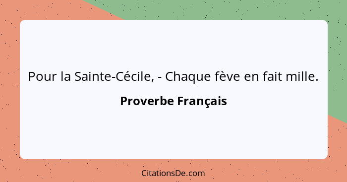 Pour la Sainte-Cécile, - Chaque fève en fait mille.... - Proverbe Français