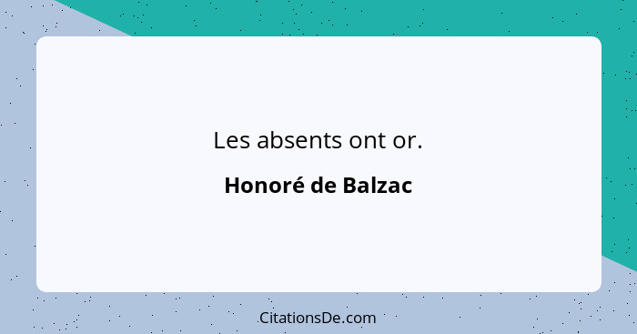 Les absents ont or.... - Honoré de Balzac