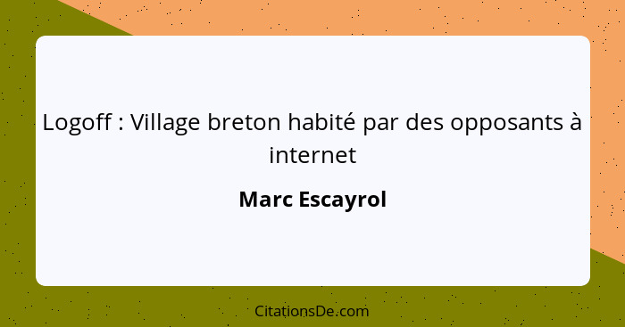 Logoff : Village breton habité par des opposants à internet... - Marc Escayrol