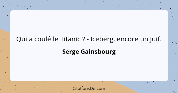 Qui a coulé le Titanic ? - Iceberg, encore un Juif.... - Serge Gainsbourg