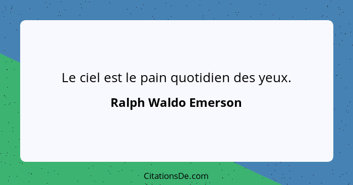 Le ciel est le pain quotidien des yeux.... - Ralph Waldo Emerson