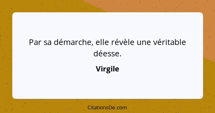 Par sa démarche, elle révèle une véritable déesse.... - Virgile