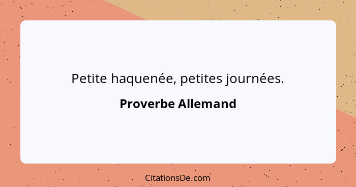 Petite haquenée, petites journées.... - Proverbe Allemand