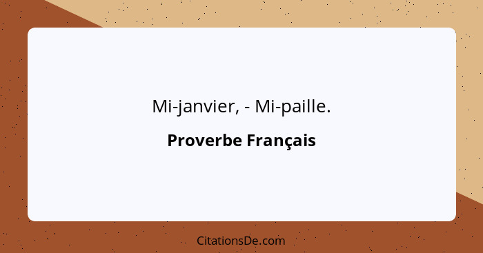 Mi-janvier, - Mi-paille.... - Proverbe Français