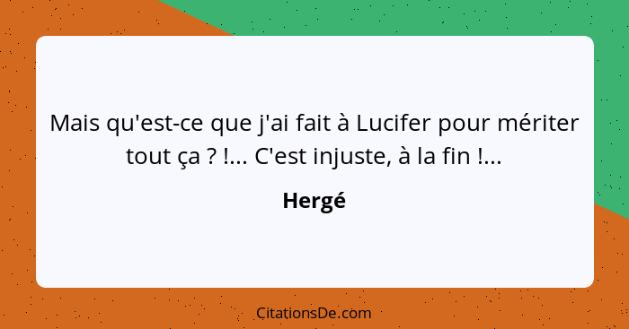 Mais qu'est-ce que j'ai fait à Lucifer pour mériter tout ça ? !... C'est injuste, à la fin !...... - Hergé