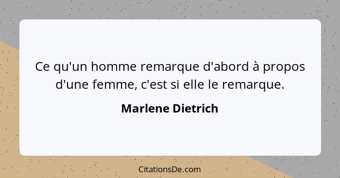 Ce qu'un homme remarque d'abord à propos d'une femme, c'est si elle le remarque.... - Marlene Dietrich