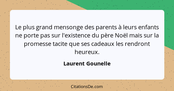 Le plus grand mensonge des parents à leurs enfants ne porte pas sur l'existence du père Noël mais sur la promesse tacite que ses ca... - Laurent Gounelle