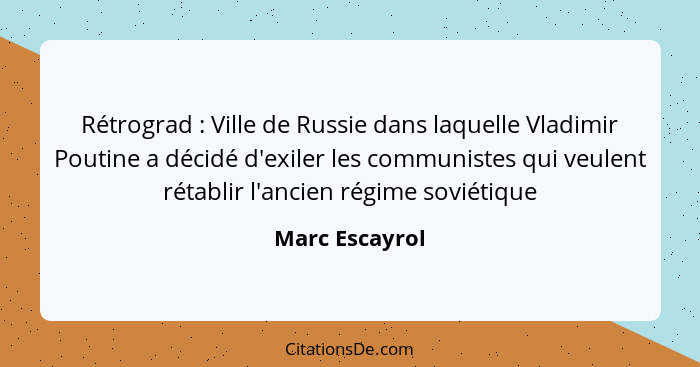 Rétrograd : Ville de Russie dans laquelle Vladimir Poutine a décidé d'exiler les communistes qui veulent rétablir l'ancien régime... - Marc Escayrol