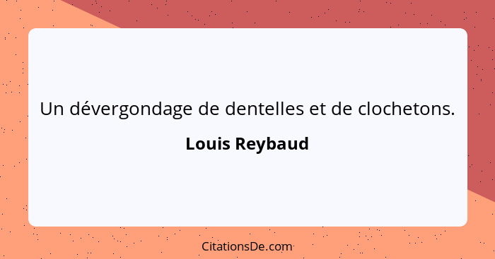 Un dévergondage de dentelles et de clochetons.... - Louis Reybaud