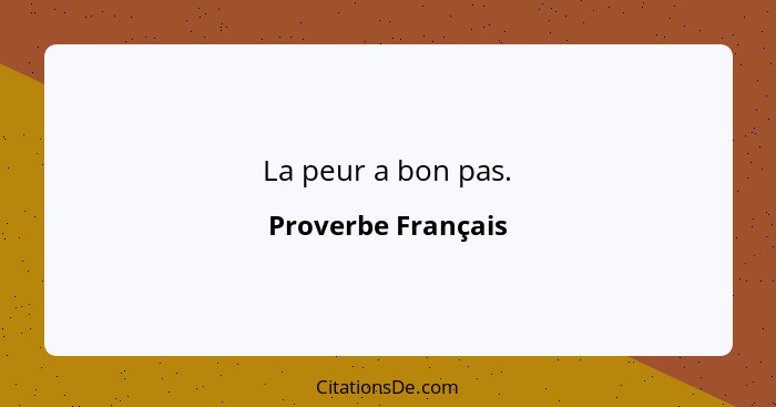 La peur a bon pas.... - Proverbe Français