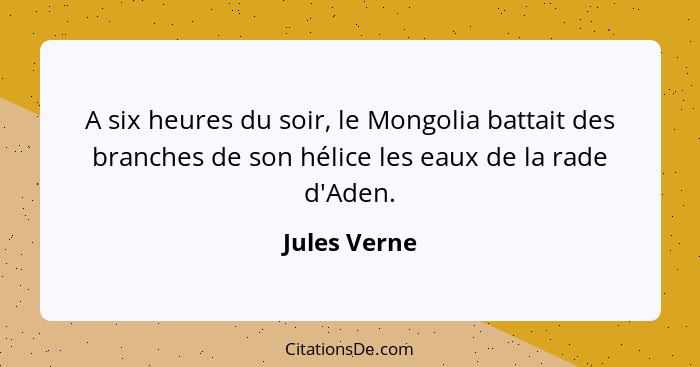 A six heures du soir, le Mongolia battait des branches de son hélice les eaux de la rade d'Aden.... - Jules Verne