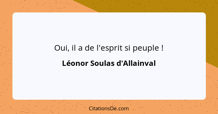 Oui, il a de l'esprit si peuple !... - Léonor Soulas d'Allainval