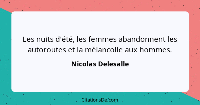 Les nuits d'été, les femmes abandonnent les autoroutes et la mélancolie aux hommes.... - Nicolas Delesalle
